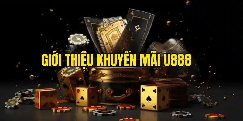 Khám phá đôi lời về chương trình U888 tặng 888K